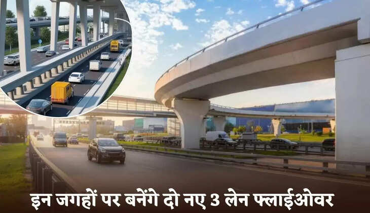 Two new 3 lane flyovers will be built at these places