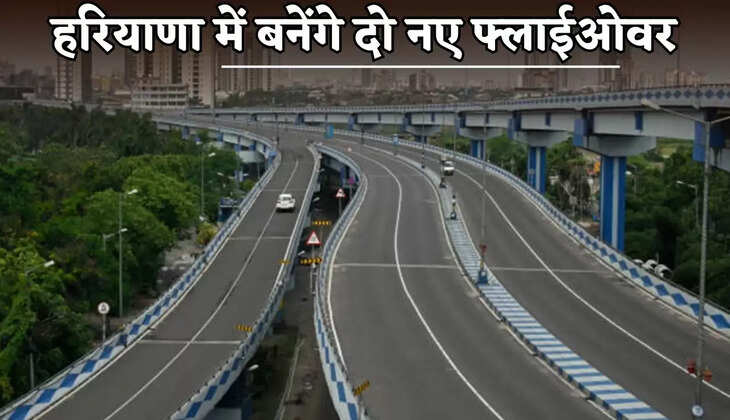 Two new flyovers will be built in Haryana.