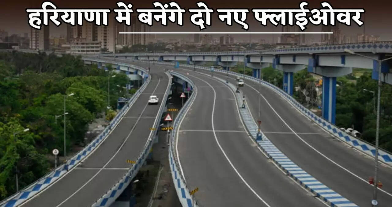 Two new flyovers will be built in Haryana.