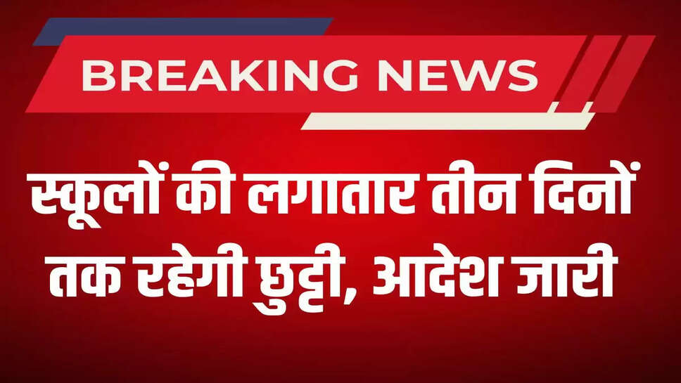 Schools will remain closed for three consecutive days, order issued