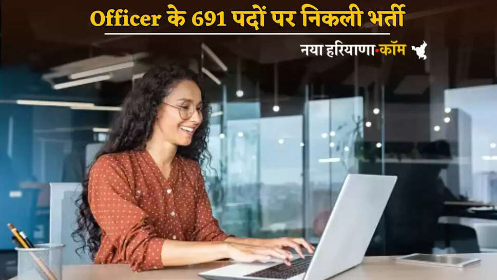 Recruitment for 691 posts of Officer