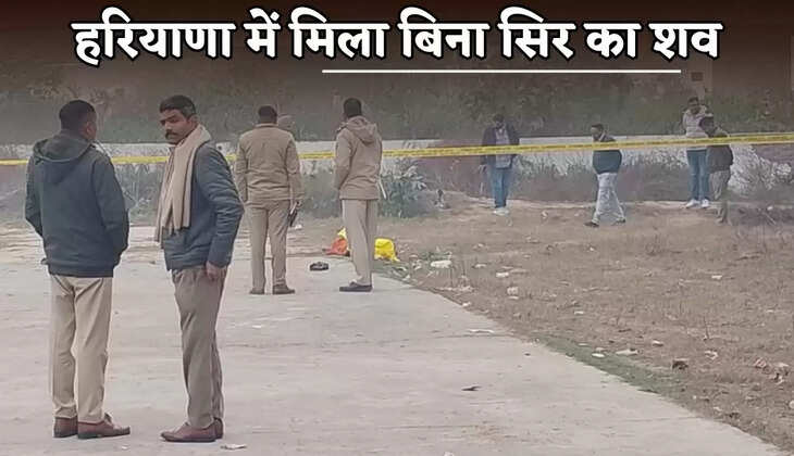 A headless body was found in Haryana.