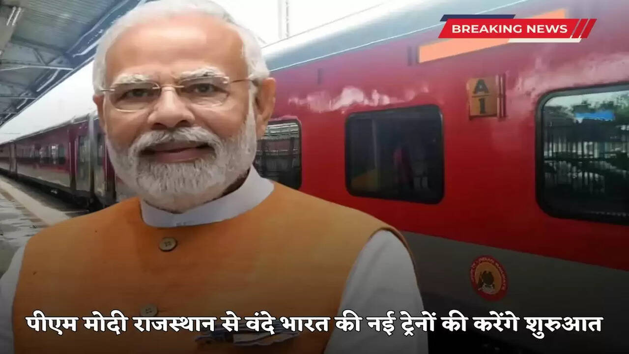 PM Modi to launch new Vande Bharat trains from Rajasthan